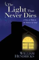 Svetlo, ktoré nikdy nezomiera: Príbeh nádeje v tieni smútku - The Light That Never Dies: A Story of Hope in the Shadows of Grief