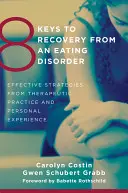 8 kľúčov k zotaveniu z poruchy príjmu potravy: Účinné stratégie z terapeutickej praxe a osobných skúseností - 8 Keys to Recovery from an Eating Disorder: Effective Strategies from Therapeutic Practice and Personal Experience