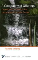 Geografia obetí: Uloženie cenností v krajine starovekej Európy - A Geography of Offerings: Deposits of Valuables in the Landscapes of Ancient Europe