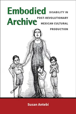 Vtelený archív: Postihnutie v porevolučnej mexickej kultúrnej produkcii - Embodied Archive: Disability in Post-Revolutionary Mexican Cultural Production