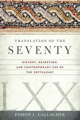 Preklad Sedembolestnej: História, recepcia a súčasné používanie Septuaginty - Translation of the Seventy: History, Reception, and Contemporary Use of the Septuagint