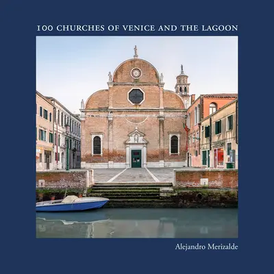 Alejandro Merizalde: 100 kostolov Benátok a lagúny - Alejandro Merizalde: 100 Churches of Venice and the Lagoon