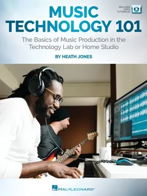Hudobné technológie 101: Základy hudobnej produkcie v technologickom laboratóriu alebo domácom štúdiu: Základy hudobnej produkcie v technologickom laboratóriu alebo domácom štúdiu - Music Technology 101: The Basics of Music Production in the Technology Lab or Home Studio: The Basics of Music Production in the Technology Lab or Hom