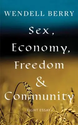 Sex, ekonomika, sloboda a spoločenstvo: Osem esejí - Sex, Economy, Freedom, & Community: Eight Essays