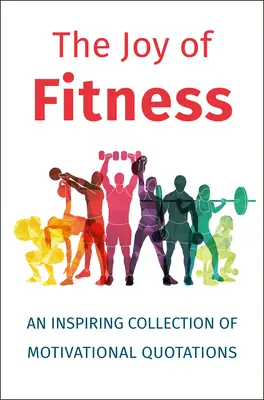 Radosť z fitness: Inšpiratívna zbierka motivačných citátov - The Joy of Fitness: An Inspiring Collection of Motivational Quotations