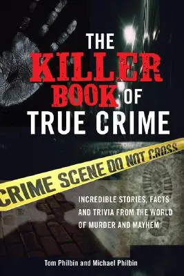 Kniha skutočných zločinov: Neuveriteľné príbehy, fakty a zaujímavosti zo sveta vrážd a chaosu - The Killer Book of True Crime: Incredible Stories, Facts and Trivia from the World of Murder and Mayhem