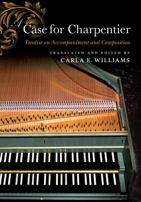 Prípad pre Charpentiera: Pojednanie o sprievode a kompozícii - A Case for Charpentier: Treatise on Accompaniment and Composition
