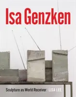 ISA Genzken: Sochárstvo ako prijímač sveta - ISA Genzken: Sculpture as World Receiver