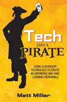 Technika ako PIRÁT: Využívanie technológií v triede na vytvorenie zážitku a zapamätateľného učenia - Tech Like a PIRATE: Using Classroom Technology to Create an Experience and Make Learning Memorable