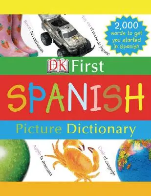 DK First Picture Dictionary: 2 000 slovíčok, ktoré vám pomôžu začať hovoriť po španielsky - DK First Picture Dictionary: Spanish: 2,000 Words to Get You Started in Spanish