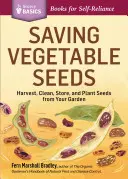 Saving Vegetable Seeds: Zber, čistenie, skladovanie a sadenie semien z vašej záhrady - Saving Vegetable Seeds: Harvest, Clean, Store, and Plant Seeds from Your Garden