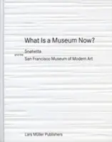 Čo je múzeum teraz? Snhetta a Múzeum moderného umenia v San Franciscu - What Is a Museum Now?: Snhetta and the San Francisco Museum of Modern Art