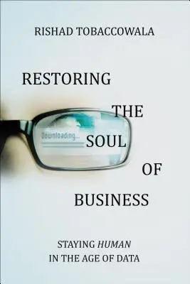 Obnovenie duše podnikania: Zostať človekom vo veku dát - Restoring the Soul of Business: Staying Human in the Age of Data