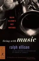 Život s hudbou: Ralph Ellison's Jazz Writings (Džezové texty Ralpha Ellisona) - Living with Music: Ralph Ellison's Jazz Writings