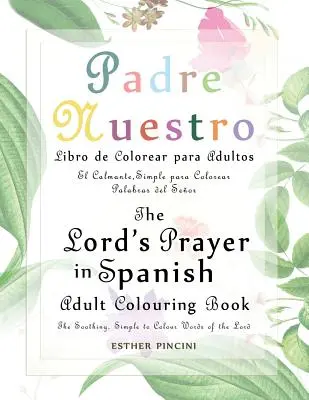 Modlitba Pána v španielčine Omaľovánka pre dospelých: Modlitba pre dospelých: Padre Nuestro Libro de Colorear para Adultos: Upokojujúce, jednoduché na vyfarbenie slová Pána: El - The Lord's Prayer in Spanish Adult Colouring Book: Padre Nuestro Libro de Colorear para Adultos: The Soothing, Simple to Colour Words of the Lord: El