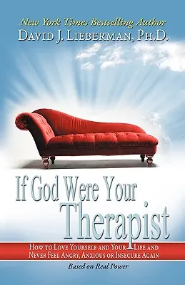 Keby bol Boh vaším terapeutom: Ako milovať seba a svoj život a už nikdy sa necítiť nahnevaný, úzkostný alebo neistý - If God Were Your Therapist: How to Love Yourself and Your Life and Never Feel Angry, Anxious or Insecure Again