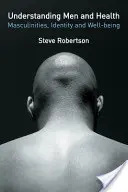 Rozumieť mužom a zdraviu: Mužskosť, identita a blahobyt - Understanding Men and Health: Masculinities, Identity and Well-Being