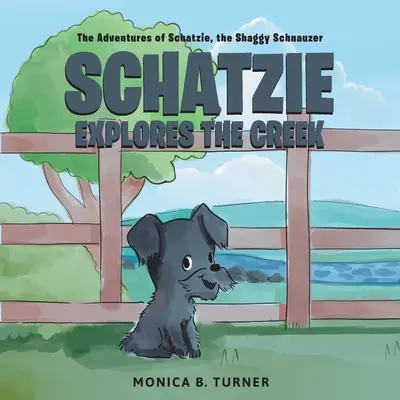 Schatzie skúma potok: Dobrodružstvá Schatzieho, huňatého knírača - Schatzie Explores The Creek: The Adventures of Schatzie, the Shaggy Schnauzer