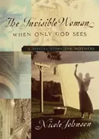 Neviditeľná žena: Špeciálny príbeh pre matky (A Special Story for Mothers) - The Invisible Woman: A Special Story for Mothers