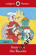 Sam a roboti - Ladybird Readers Level 4 - Sam and the Robots - Ladybird Readers Level 4