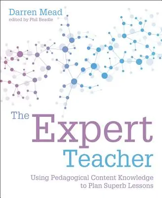 The Expert Teacher: Vychovávateľ: Expert Expert: Využívanie pedagogických vedomostí o obsahu na plánovanie vynikajúcich vyučovacích hodín - The Expert Teacher: Using Pedagogical Content Knowledge to Plan Superb Lessons