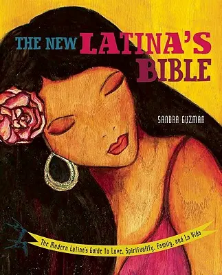 Nová latinskoamerická biblia: (revidovaná): Biblia modernej Latinoameričanky: sprievodca láskou, spiritualitou, rodinou a životom - New Latina's Bible: The Modern Latina's Guide to Love, Spirituality, Family, and La Vida (Revised)