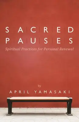 Posvätné zastavenia: Duchovné cvičenia na osobnú obnovu - Sacred Pauses: Spiritual Practices for Personal Renewal