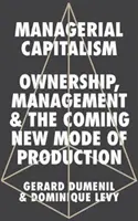 Manažérsky kapitalizmus: Vlastníctvo, manažment a nový spôsob výroby, ktorý prichádza - Managerial Capitalism: Ownership, Management, and the Coming New Mode of Production