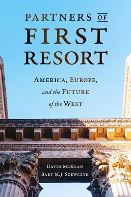 Partneri prvej inštancie: Amerika, Európa a budúcnosť Západu - Partners of First Resort: America, Europe, and the Future of the West