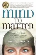 Z mysle na hmotu - úžasná veda o tom, ako váš mozog vytvára hmotnú realitu - Mind to Matter - The Astonishing Science of How Your Brain Creates Material Reality