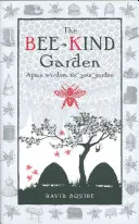 Záhrada s včelami: Včelie múdrosti pre vašu záhradu - The Bee-Kind Garden: Apian Wisdom for Your Garden