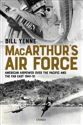 Macarthurovo letectvo: Americké vzdušné sily nad Pacifikom a Ďalekým východom v rokoch 1941 - 51 - Macarthur's Air Force: American Airpower Over the Pacific and the Far East, 1941-51