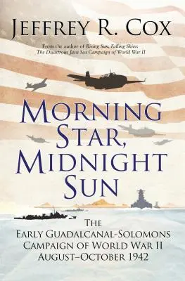 Ranná hviezda, polnočné slnko: The Early Guadalcanal-Solomons Campaign of World War II August-October 1942 - Morning Star, Midnight Sun: The Early Guadalcanal-Solomons Campaign of World War II August-October 1942