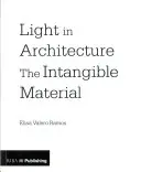 Svetlo v architektúre: Nehmotný materiál - Light in Architecture: The Intangible Material