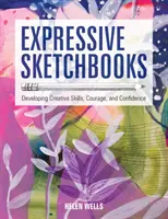 Expresívne skicáre: Rozvíjanie tvorivých zručností, odvahy a sebadôvery - Expressive Sketchbooks: Developing Creative Skills, Courage, and Confidence