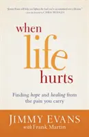 Keď život bolí: Nájsť nádej a uzdravenie z bolesti, ktorú si nesiete - When Life Hurts: Finding Hope and Healing from the Pain You Carry