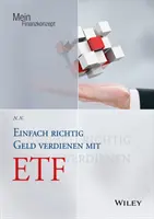 Einfach richtig Geld verdienen mit ETF - Einfach richtig Geld verdienen mit ETFs