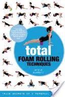 Total Foam Rolling Techniques: Obchodné tajomstvá osobného trénera - Total Foam Rolling Techniques: Trade Secrets of a Personal Trainer
