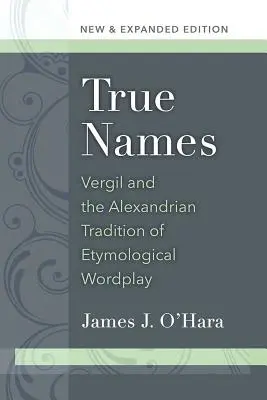 Pravé mená: Vergil a alexandrijská tradícia etymologických slovných hier - True Names: Vergil and the Alexandrian Tradition of Etymological Wordplay