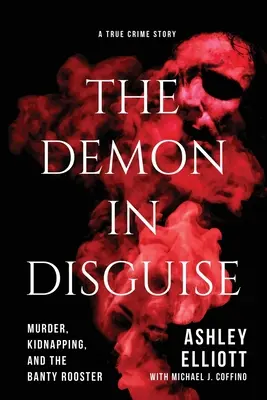 Démon v prestrojení: Vražda, únos a kohút Banty - The Demon in Disguise: Murder, Kidnapping, and the Banty Rooster