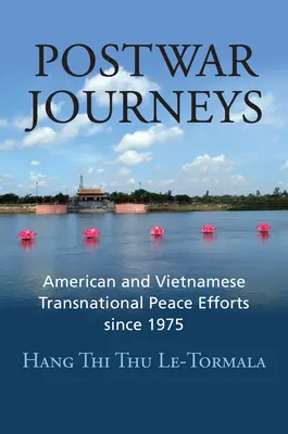 Povojnové cesty: Americké a vietnamské nadnárodné mierové úsilie od roku 1975 - Postwar Journeys: American and Vietnamese Transnational Peace Efforts Since 1975