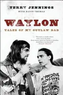 Waylon: Príbehy môjho otca psanca - Waylon: Tales of My Outlaw Dad