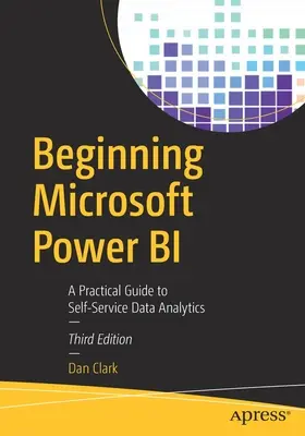 Začiatky Microsoft Power Bi: Praktický sprievodca samoobslužnou analýzou údajov - Beginning Microsoft Power Bi: A Practical Guide to Self-Service Data Analytics