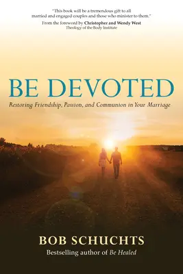 Buďte oddaní: Obnovenie priateľstva, vášne a spoločenstva vo vašom manželstve - Be Devoted: Restoring Friendship, Passion, and Communion in Your Marriage
