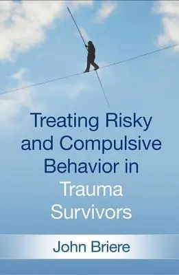 Liečba rizikového a kompulzívneho správania u ľudí, ktorí prežili traumu - Treating Risky and Compulsive Behavior in Trauma Survivors