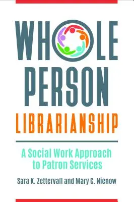 Knihovníctvo celého človeka: Prístup sociálnej práce k službám pre návštevníkov - Whole Person Librarianship: A Social Work Approach to Patron Services