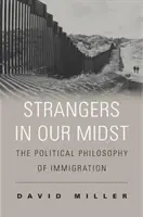 Cudzinci medzi nami: Politická filozofia prisťahovalectva - Strangers in Our Midst: The Political Philosophy of Immigration