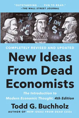 Nové myšlienky mŕtvych ekonómov: Úvod do moderného ekonomického myslenia, 4. vydanie - New Ideas from Dead Economists: The Introduction to Modern Economic Thought, 4th Edition