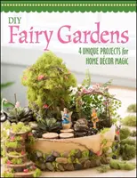 DIY rozprávkové záhrady - 4 jedinečné projekty pre domáce dekorácie - DIY Fairy Gardens - 4 Unique Projects for Home Decor Magic