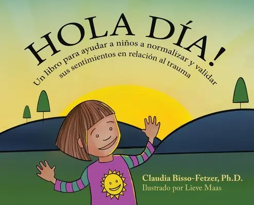 Hola Dia!: Knižka pre deti, ktoré chcú normalizovať a validovať svoje pocity v súvislosti s traumou - Hola Dia!: Un libro para ayudar a nios a normalizar y validar sus sentimientos en relacin al trauma